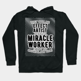 They call me Effect Artist because Miracle Worker is not an official job title | VFX | 3D Animator | CGI | Animation | Artist Hoodie